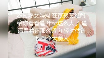 家有迷人小嫂 终于得到极品白虎小嫂 主动求操后入爆射