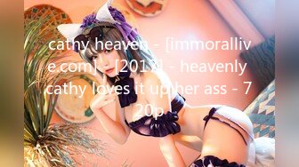 cathy heaven - [immorallive.com] - [2017] - heavenly cathy loves it up her ass - 720p