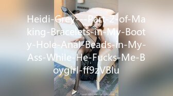 Heidi-Grey---Part-2-of-Making-Bracelets-in-My-Booty-Hole-Anal-Beads-in-My-Ass-While-He-Fucks-Me-Boygirl-ff9zVBlu