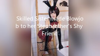 Skilled Sister made Blowjob to her Stepbrother's Shy Friend